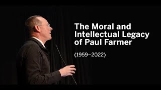 The Moral and Intellectual Legacy of Paul Farmer Information