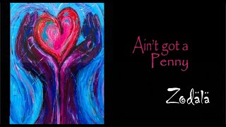 Ain&#39;t got a penny - Zodala