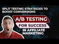 A/B Testing for Affiliate Marketing Success | Split Testing Strategies to Boost Conversions