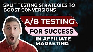 A/B Testing for Affiliate Marketing Success | Split Testing Strategies to Boost Conversions