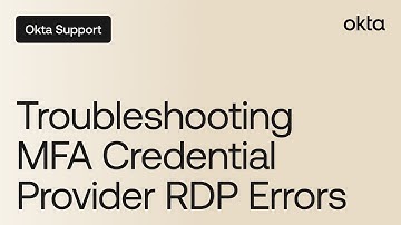 Troubleshooting MFA Credential Provider RDP Errors | Okta Support