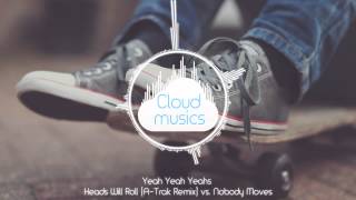Yeah Yeah Yeahs  Heads Will Roll atrak Remix Vs Nobody Moves