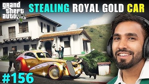 I STOLE A ROYAL GOLD CAR / GTA V # 156