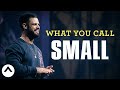 What You Call Small | Pastor Steven Furtick | Elevation Church