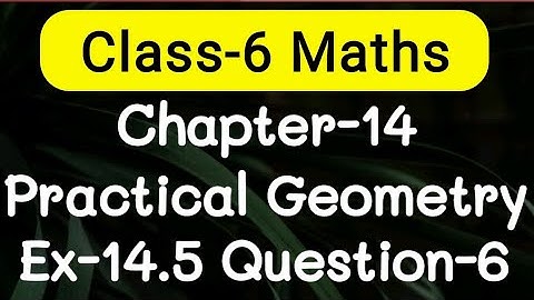Exercise 14.5, Question number-6, Practical Geometry Chapter-14 | class-6 Ncert maths | cbse board