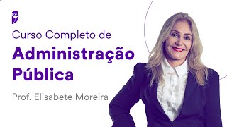 Curso Completo de Administração Pública - Prof. Elisabete Moreira