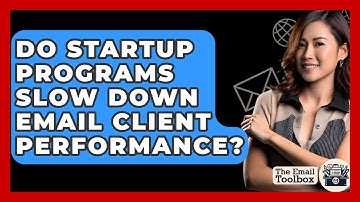 Do Startup Programs Slow Down Email Client Performance? - TheEmailToolbox.com