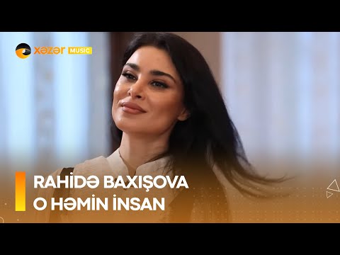 Rahidə Baxışova - O Həmin İnsan