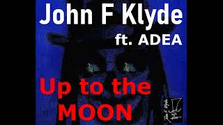 Miniatura del video "John F Klyde ft  ADEA  Up to the Moon"