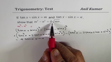tanx + sinx = m tanx - sinx = n Show m^2 - n^2 = 4 sq rt(mn) Trigonometric Identity