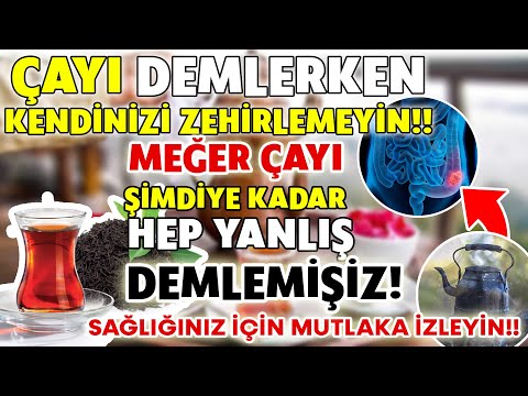 Meğer şimdiye kadar çayı hep yanlış demliyormuşuz! - Çayı yanlış demleyip, kendinizi zehirlemeyin!!