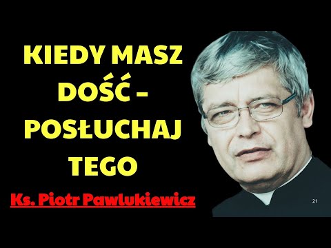 Kiedy masz dość – posłuchaj tego | Ks. Piotr Pawlukiewicz Modlitwa