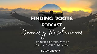 Sueños &amp; Resoluciones - Finding Roots Podcast