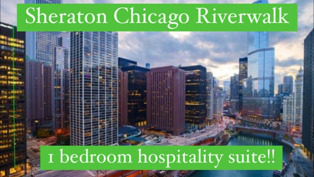 Sheraton Chicago Riverwalk 1 bedroom Hospitality Suite Tour!!!