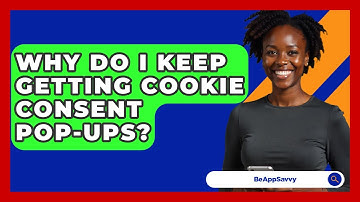 Why Do I Keep Getting Cookie Consent Pop-ups? - Be App Savvy
