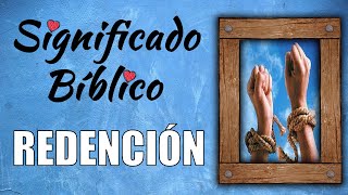Redencion Significado Biblico Que Significa Redencion en la Biblia
