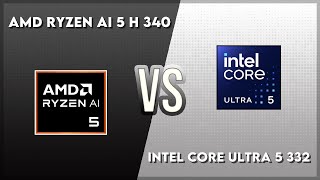 AMD Ryzen AI 5 H 340 vs Intel Core Ultra 5 332 Technical Comparison