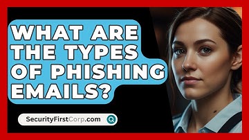 What Are The Types Of Phishing Emails? - SecurityFirstCorp.com