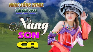 LK NÀNG SƠN CA REMIX- Chọn Những Ca Khúc Vùng Cao Tây Bắc Đặc Sắc Nhất-Vang Vọng Núi Rừng