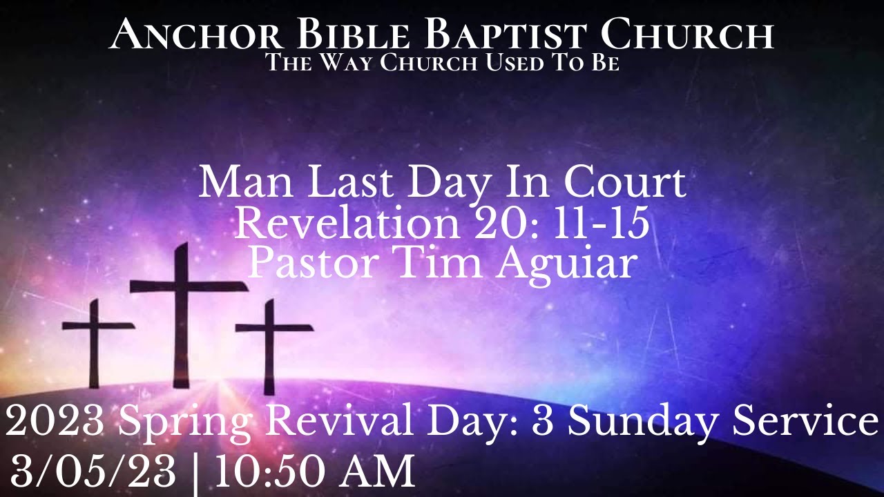 Revival Day: 3 | Man Last Day In Court | Revelation 20:11-15 | Pastor Tim Aguiar