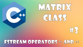 Matrix Class C++ - fstream operators. Part #3
