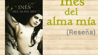 Inés del alma mía (Reseña pequeña)