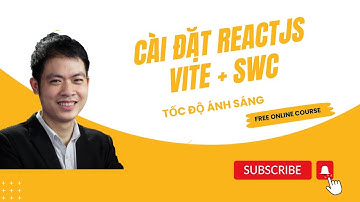 Khoá học ReactJS 2024: Bài 27 - Cài đặt ReactJS với Vite + SWC