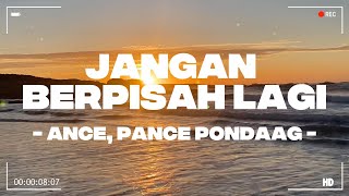 Jangan Berpisah Lagi - ANCE, Pance Pondaag