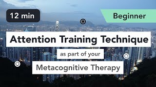 Attention Training Technique (ATT) in Metacognitive Therapy. (Beginner 2)