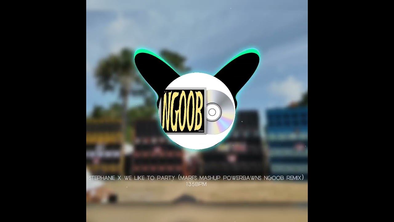 Stephanie X We Like To Party (Marfs Mashup PowerBawns Ngoob Remix) 135bpm 
