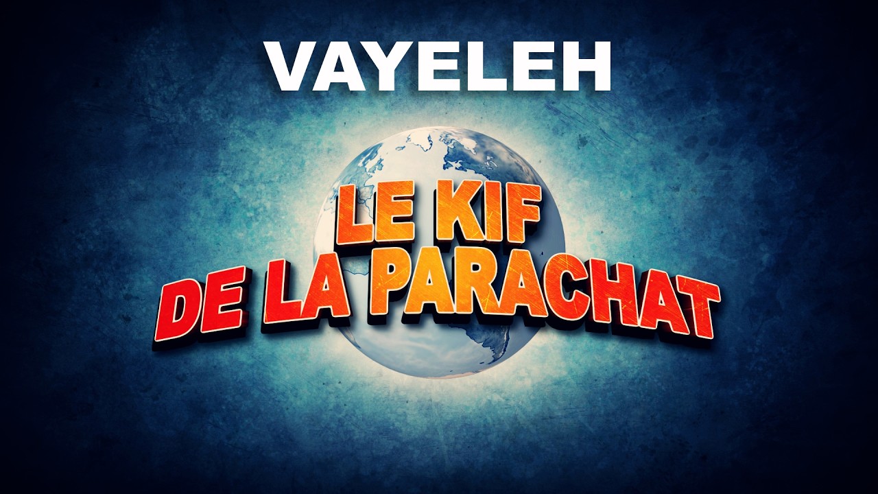 LE KIF DANS LA PARACHAT - VAYELEH (52) - La Teshouva dans la joie