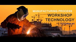 MECHANICAL ENGINEERING TUTORIAL| MANUFACTURING PROCESS| WORKSHOP TECHNOLOGY