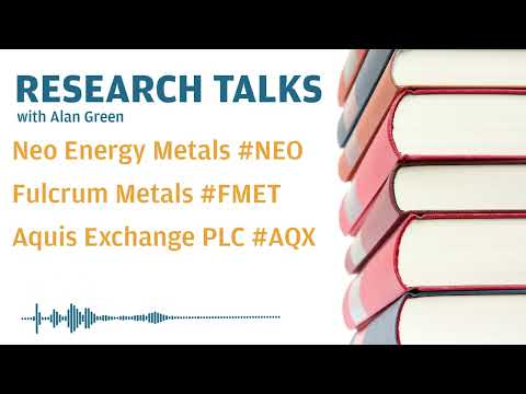Research Talks - Neo Energy Metals #neo, Fulcrum Metals #fmet & Aquis Exchange #aqx