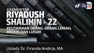 Kitab Riyadush Shalihin #22: Keutamaan Orang Lemah, Miskin dan Lusuh - Ust. Dr. Firanda Andirja M.A