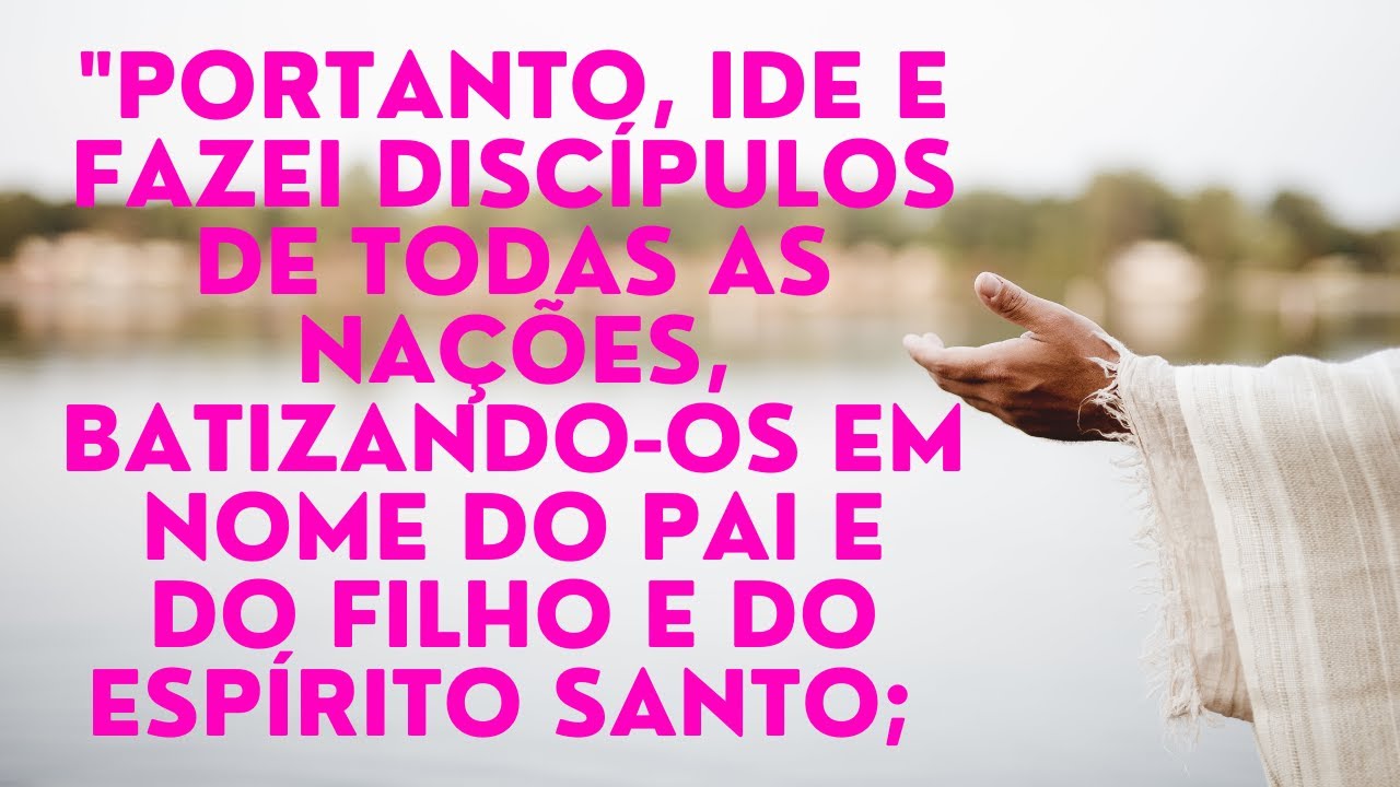 Mateus 28:19-20 explicado)Portanto ide e fazei discípulos de todas as ...
