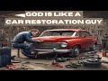 How is God like a Car Restoration Guy? 🤔