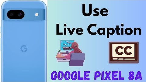 How to Use a Live Caption in Google Pixel 8a 5G