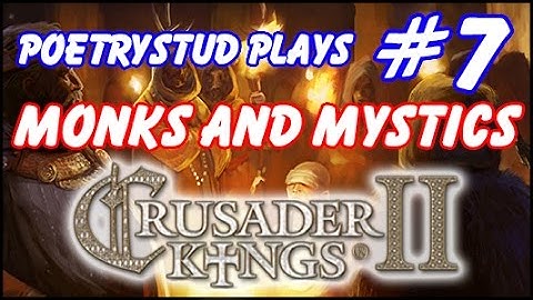 Monks and Mystics - Crusader Kings 2 - Episode 7