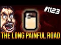 THE LONG PAINFUL ROAD - The Binding Of Isaac: Afterbirth+ #1123