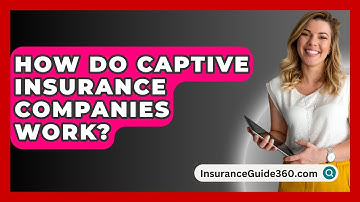 How Do Captive Insurance Companies Work? -  InsuranceGuide360.com