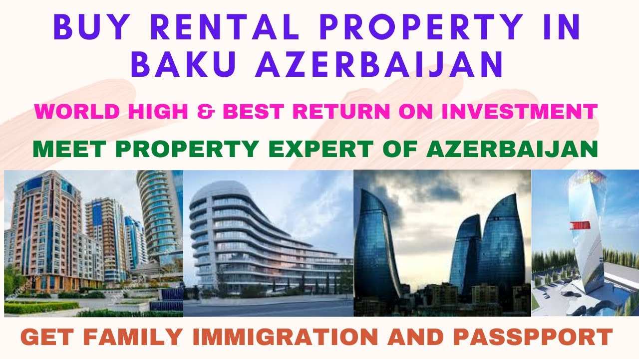 Meet Property Investment Expert of Azerbaijan Do People of Azerbaijan