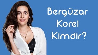 Bergüzar Korel Kimdir [KimKim] [Sesli Anlatım]