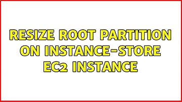 Resize Root Partition on Instance-Store EC2 Instance