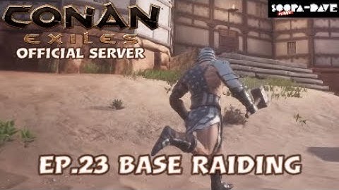Ep.23 Base Raiding Conan Exiles Official Server Lets Play