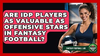 Are IDP Players As Valuable As Offensive Stars In Fantasy Football - Fantasy Football Lab