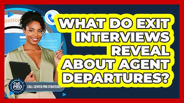 What Do Exit Interviews Reveal About Agent Departures?