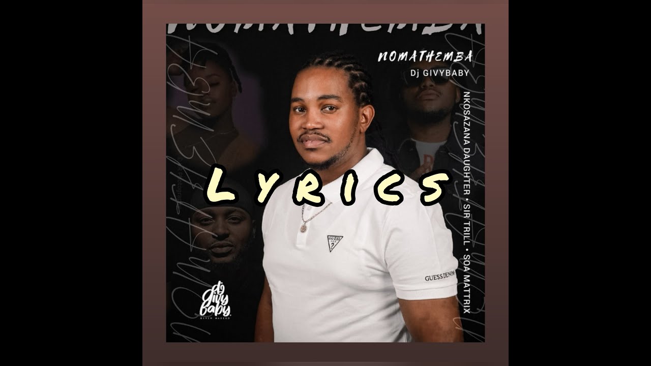 Nomathemba (Lyrics) DJ GivyBaby ft Nkosazana Daughter, Sir Trill, Soa