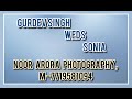 GURDEV SINGH WEDS SONIA ||  Noor Arora Photography , ( M -  7719581094 )
