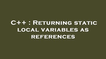 C++ : Returning static local variables as references