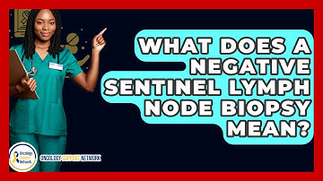 What Does A Negative Sentinel Lymph Node Biopsy Mean? - Oncology Support Network